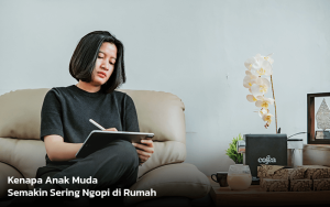 Kenapa Anak Muda Semakin Sering Ngopi di Rumah