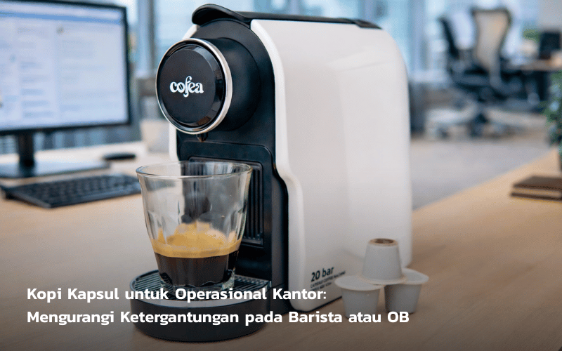 Kopi Kapsul untuk Kantor - Cofea