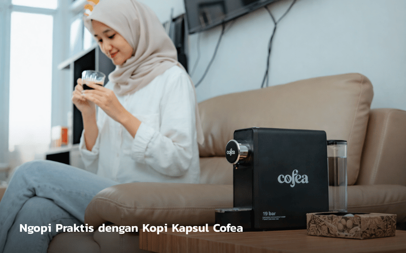 Ngopi Praktis dengan Kopi Kapsul Cofea
