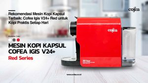 Rekomendasi Mesin Kopi Kapsul Terbaik, Cofea Igis V24+