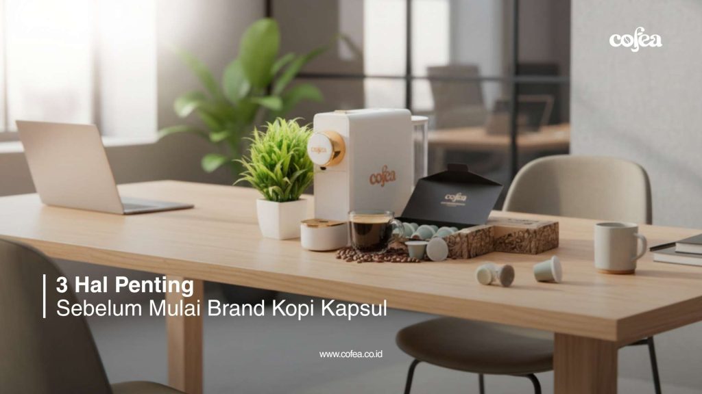 3 Hal Penting Sebelum Mulai Brand Kopi Kapsul