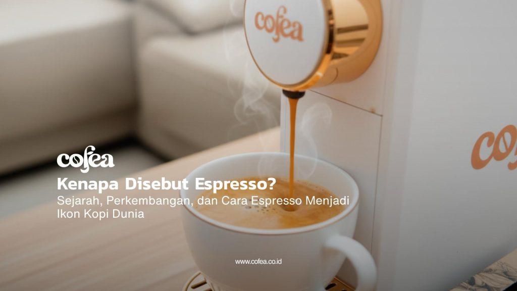 Cofea - Kenapa Disebut Espresso Sejarah, Perkembangan, dan Cara Espresso Menjadi Ikon Kopi Dunia