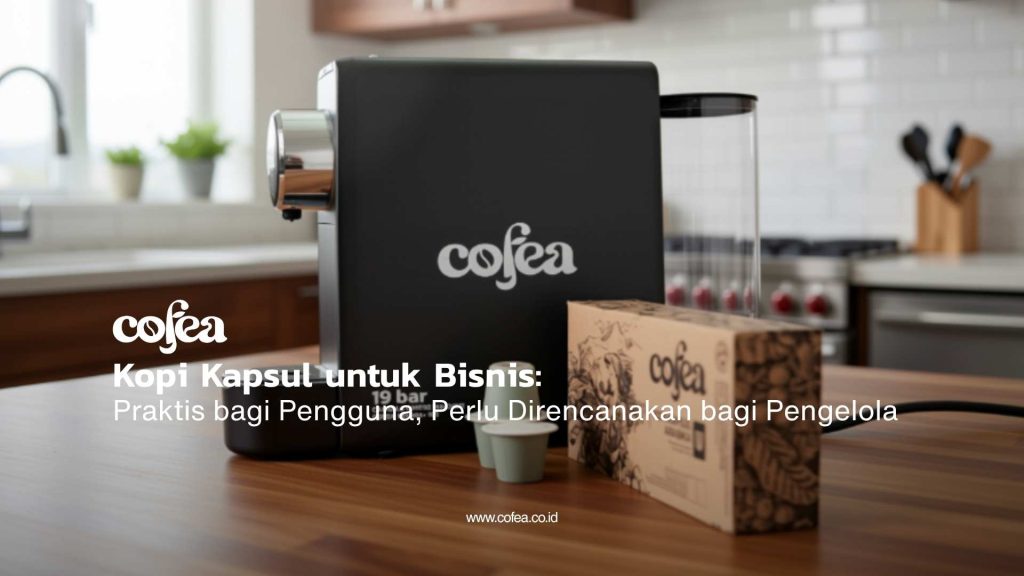 Cofea - Mesin coffee capsule untuk bisnis dan kantor modern yang praktis dan efisien